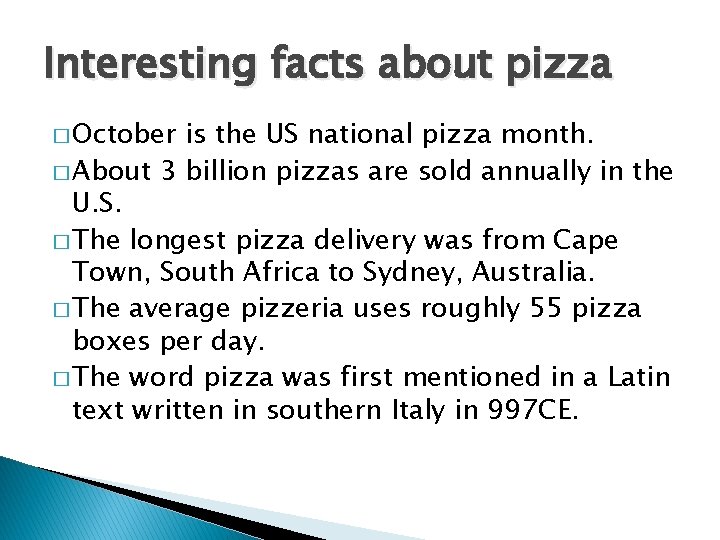 Interesting facts about pizza � October is the US national pizza month. � About