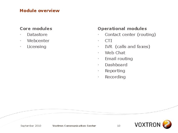 Module overview Core modules • Datastore • Webcenter • Licensing September 2010 Operational modules