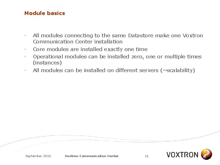 Module basics • • All modules connecting to the same Datastore make one Voxtron