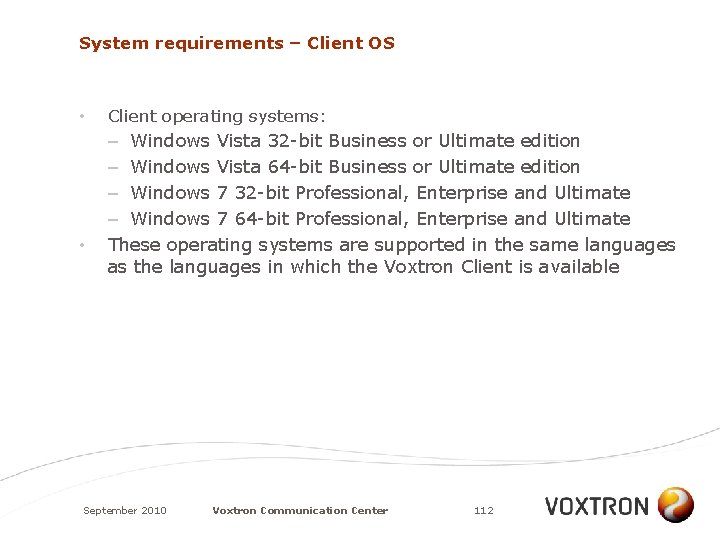 System requirements – Client OS • • Client operating systems: – Windows Vista 32