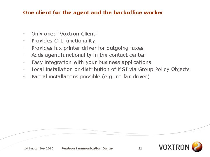 One client for the agent and the backoffice worker • • Only one: “Voxtron