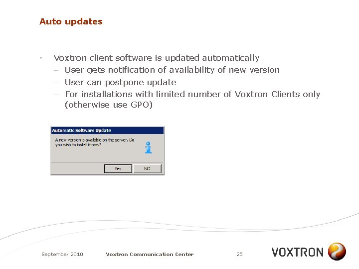 Auto updates • Voxtron client software is updated automatically – User gets notification of