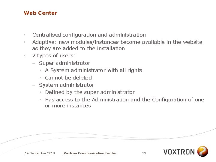 Web Center • • • Centralised configuration and administration Adaptive: new modules/instances become available
