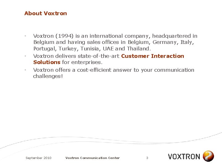 About Voxtron • • • Voxtron (1994) is an international company, headquartered in Belgium