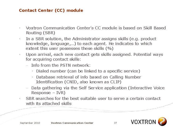 Contact Center (CC) module • • Voxtron Communication Center’s CC module is based on