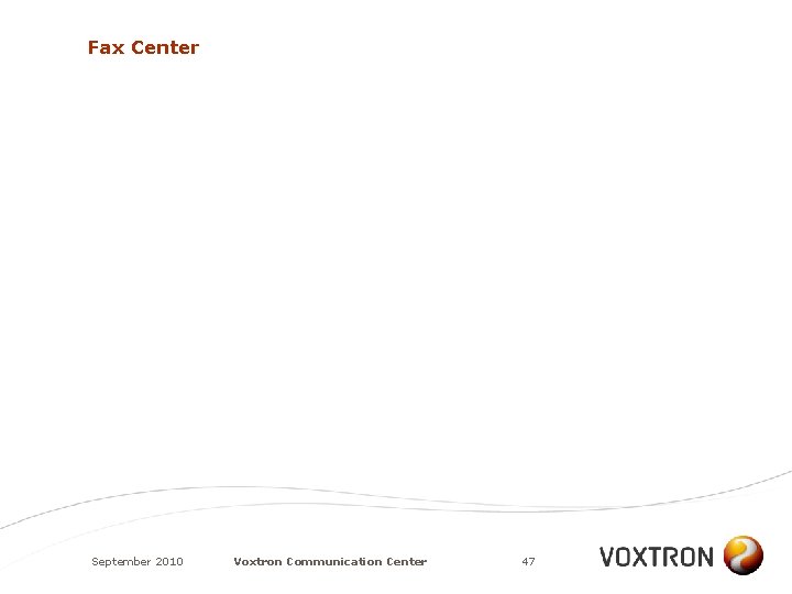 Fax Center September 2010 Voxtron Communication Center 47 
