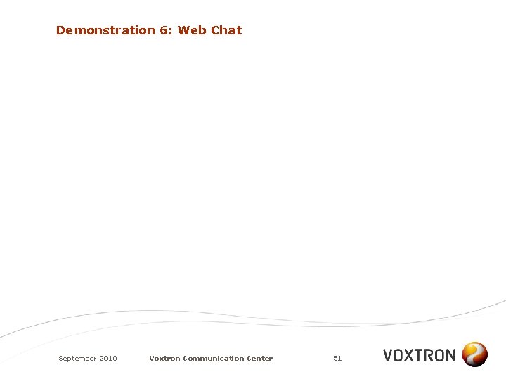 Demonstration 6: Web Chat September 2010 Voxtron Communication Center 51 
