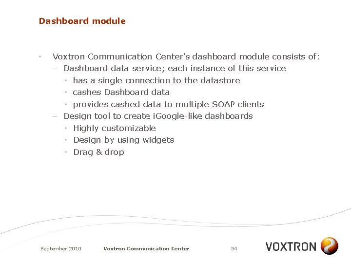 Dashboard module • Voxtron Communication Center’s dashboard module consists of: – Dashboard data service;