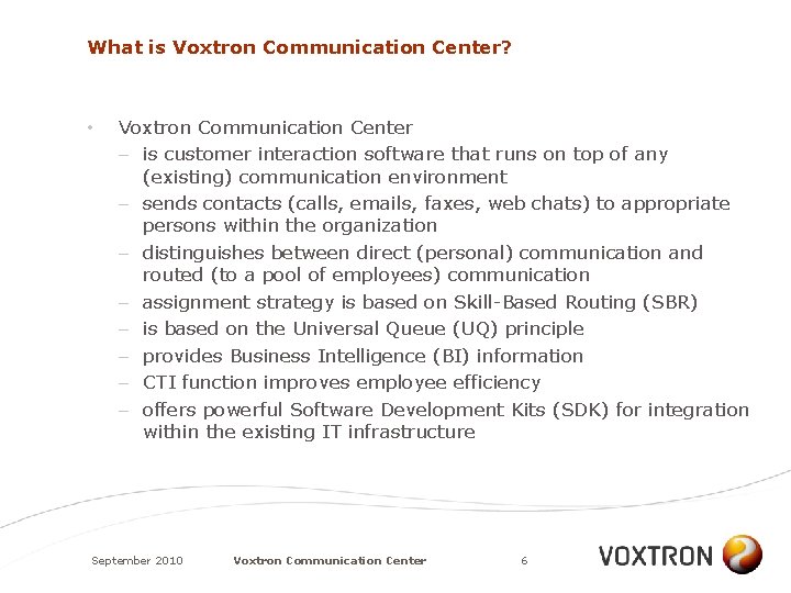 What is Voxtron Communication Center? • Voxtron Communication Center – is customer interaction software