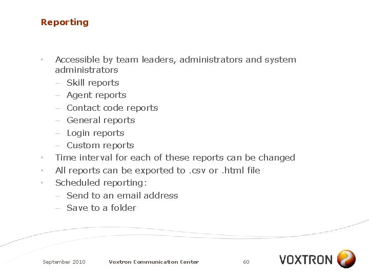 Reporting • • Accessible by team leaders, administrators and system administrators – Skill reports