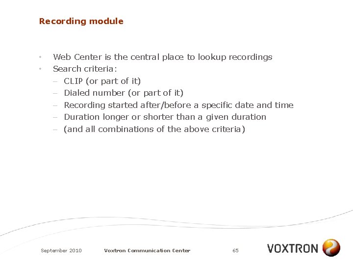 Recording module • • Web Center is the central place to lookup recordings Search