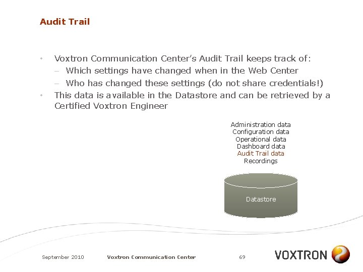 Audit Trail • • Voxtron Communication Center’s Audit Trail keeps track of: – Which