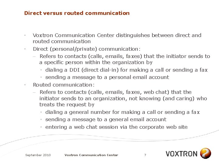 Direct versus routed communication • • • Voxtron Communication Center distinguishes between direct and