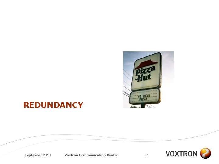 REDUNDANCY September 2010 Voxtron Communication Center 77 