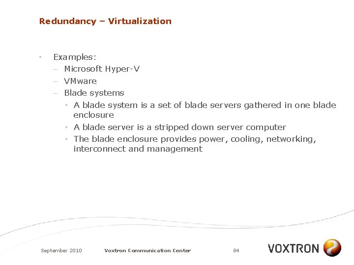 Redundancy – Virtualization • Examples: – Microsoft Hyper-V – VMware – Blade systems •