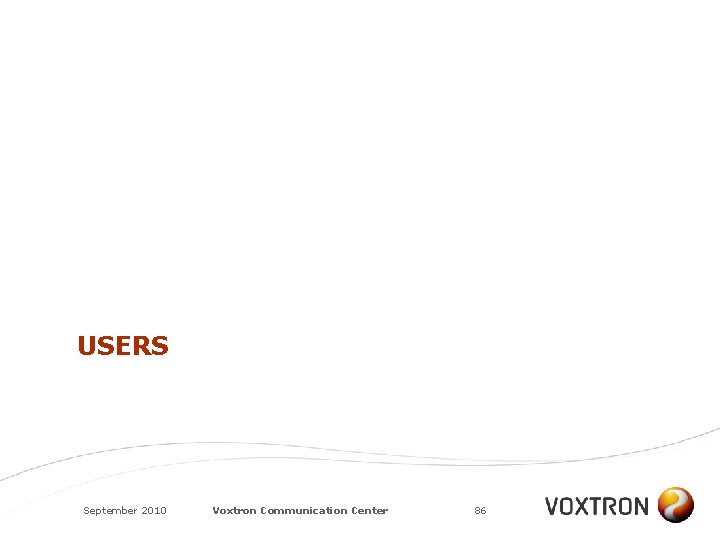 USERS September 2010 Voxtron Communication Center 86 