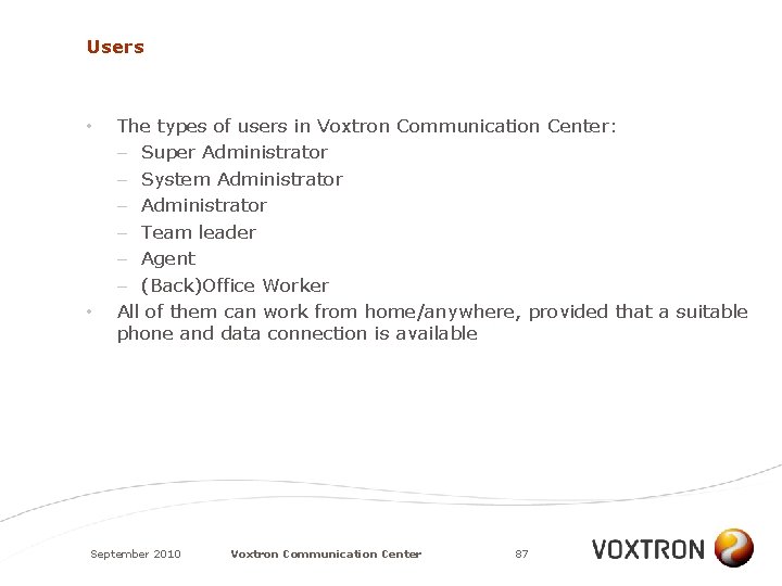Users • • The types of users in Voxtron Communication Center: – Super Administrator