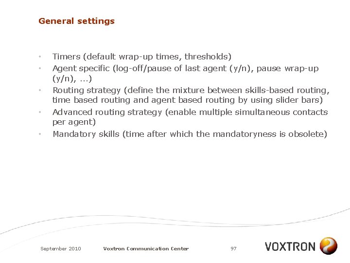 General settings • • • Timers (default wrap-up times, thresholds) Agent specific (log-off/pause of