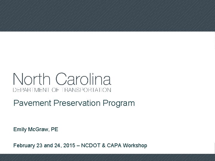 Pavement Preservation Program Emily Mc. Graw, PE February 23 and 24, 2015 – NCDOT