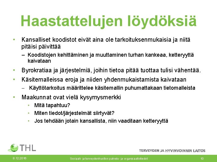 Haastattelujen löydöksiä • Kansalliset koodistot eivät aina ole tarkoituksenmukaisia ja niitä pitäisi päivittää – Haastattelujen löydöksiä • Kansalliset koodistot eivät aina ole tarkoituksenmukaisia ja niitä pitäisi päivittää –