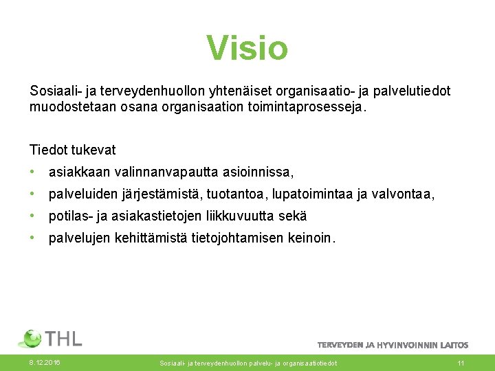 Visio Sosiaali- ja terveydenhuollon yhtenäiset organisaatio- ja palvelutiedot muodostetaan osana organisaation toimintaprosesseja. Tiedot tukevat