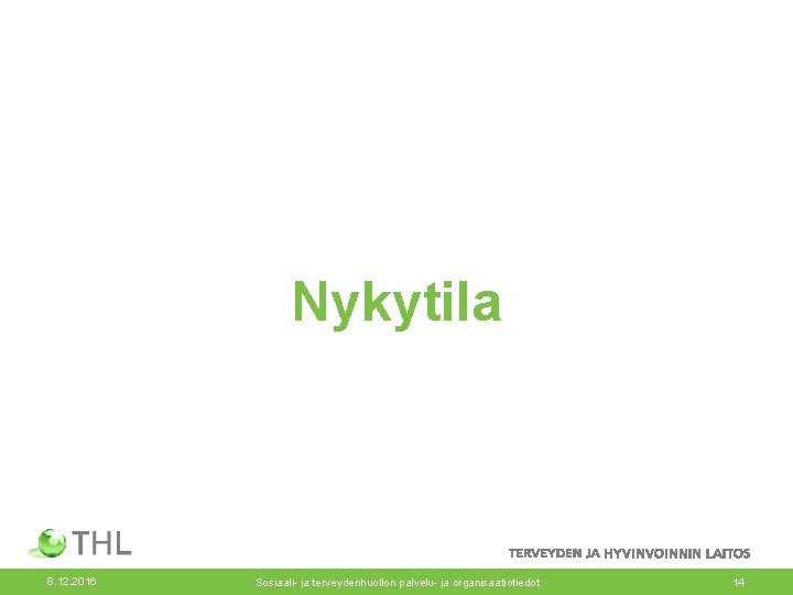 Nykytila 8. 12. 2016 Sosiaali- ja terveydenhuollon palvelu- ja organisaatiotiedot 14 