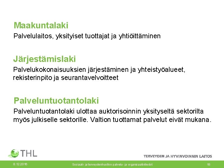 Maakuntalaki Palvelulaitos, yksityiset tuottajat ja yhtiöittäminen Järjestämislaki Palvelukokonaisuuksien järjestäminen ja yhteistyöalueet, rekisterinpito ja seurantavelvoitteet