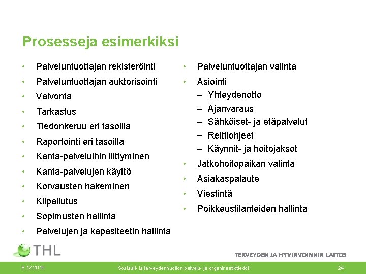 Prosesseja esimerkiksi • Palveluntuottajan rekisteröinti • Palveluntuottajan valinta • Palveluntuottajan auktorisointi • • Valvonta