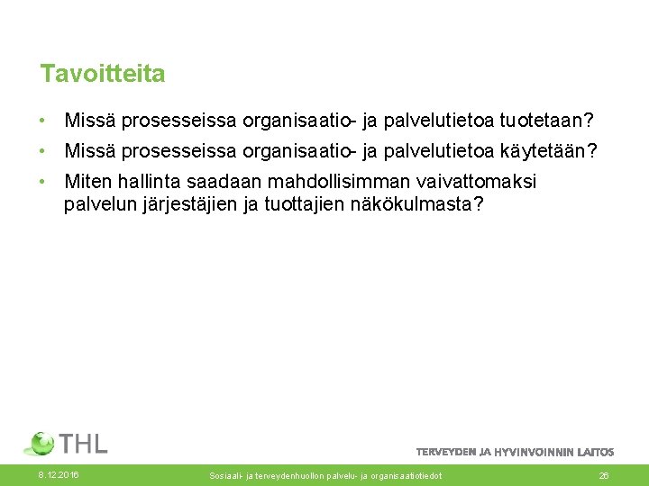 Tavoitteita • Missä prosesseissa organisaatio- ja palvelutietoa tuotetaan? • Missä prosesseissa organisaatio- ja palvelutietoa