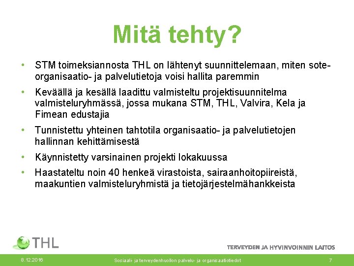 Mitä tehty? • STM toimeksiannosta THL on lähtenyt suunnittelemaan, miten soteorganisaatio- ja palvelutietoja voisi