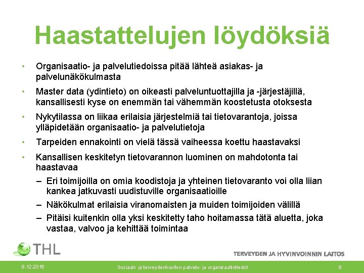 Haastattelujen löydöksiä • Organisaatio- ja palvelutiedoissa pitää lähteä asiakas- ja palvelunäkökulmasta • Master data