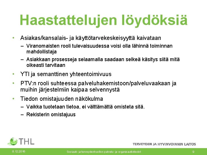 Haastattelujen löydöksiä • Asiakas/kansalais- ja käyttötarvekeskeisyyttä kaivataan – Viranomaisten rooli tulevaisuudessa voisi olla lähinnä