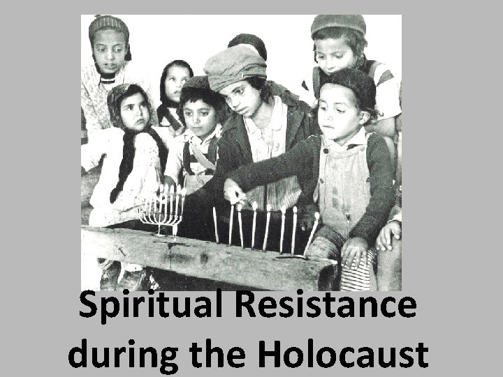Spiritual Resistance during the Holocaust 
