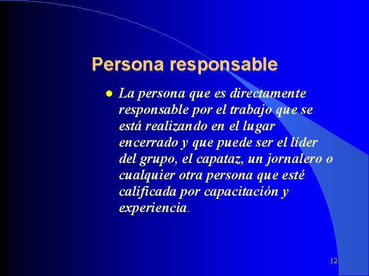 Persona responsable La persona que es directamente responsable por el trabajo que se está