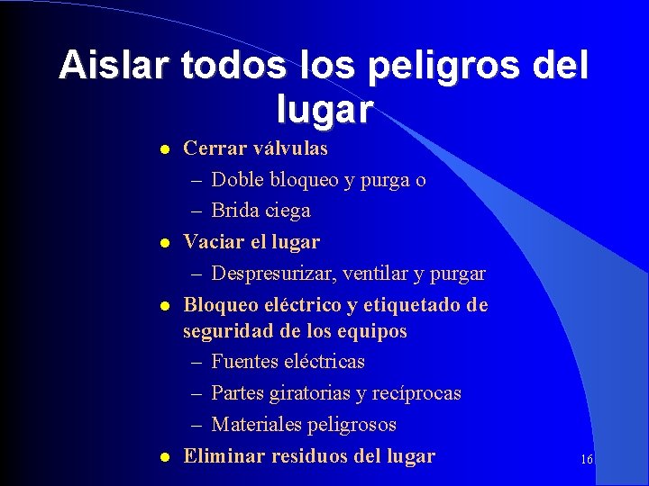 Aislar todos los peligros del lugar Cerrar válvulas – Doble bloqueo y purga o