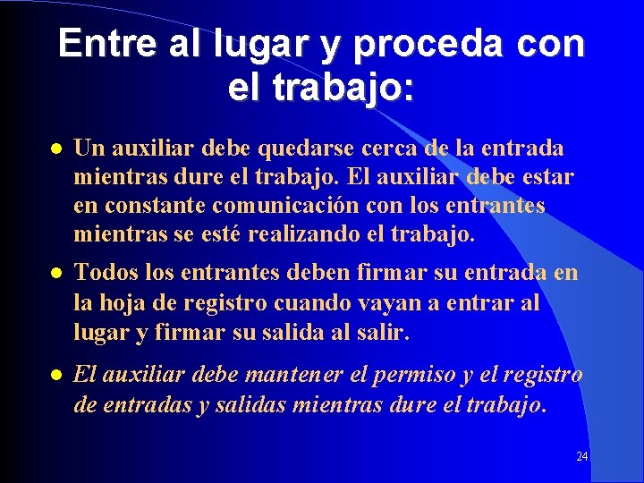 Entre al lugar y proceda con el trabajo: Un auxiliar debe quedarse cerca de