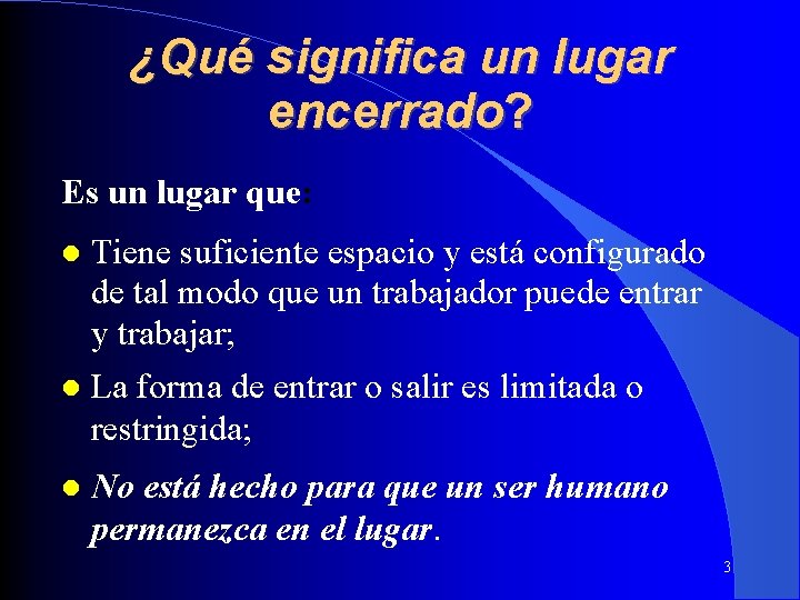 ¿Qué significa un lugar encerrado? Es un lugar que: Tiene suficiente espacio y está