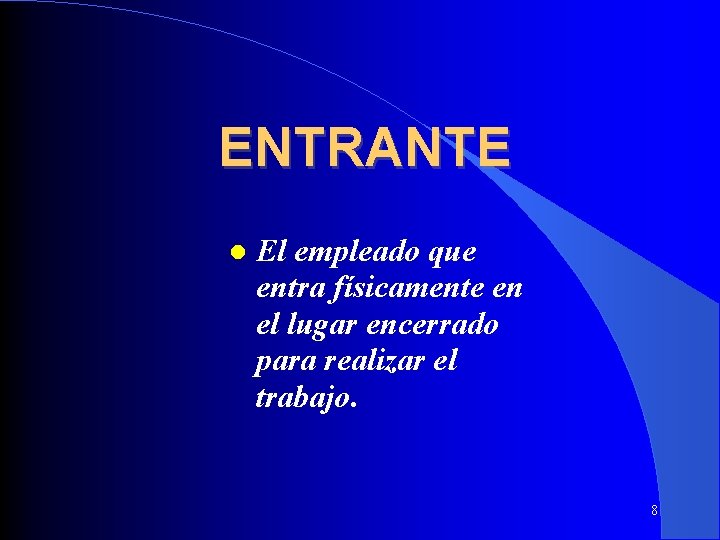 ENTRANTE El empleado que entra físicamente en el lugar encerrado para realizar el trabajo.