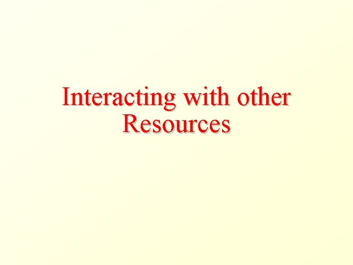 Interacting with other Resources 