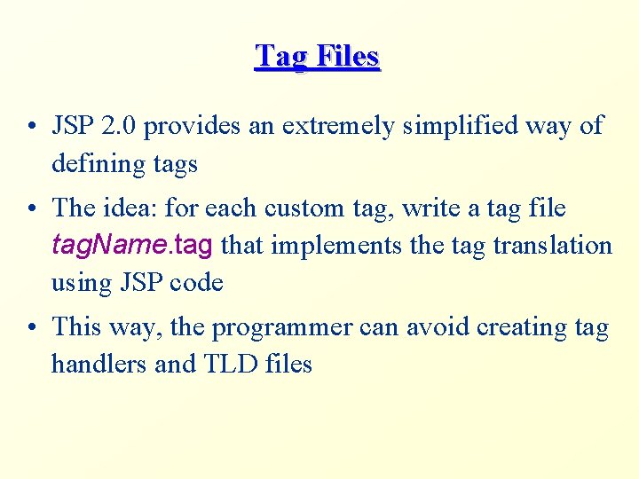 Tag Files • JSP 2. 0 provides an extremely simplified way of defining tags