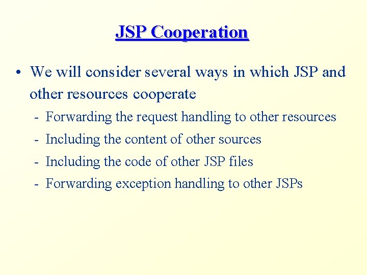 JSP Cooperation • We will consider several ways in which JSP and other resources