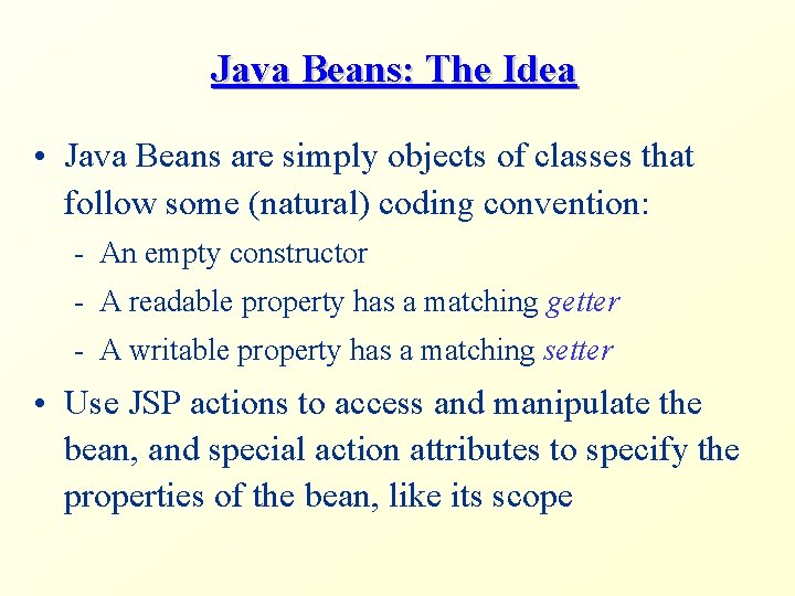 Java Beans: The Idea • Java Beans are simply objects of classes that follow