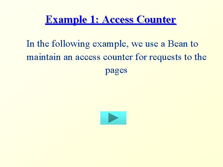 Example 1: Access Counter In the following example, we use a Bean to maintain