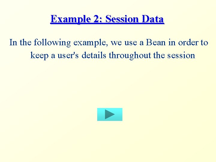 Example 2: Session Data In the following example, we use a Bean in order