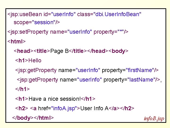 <jsp: use. Bean id="user. Info" class="dbi. User. Info. Bean" scope="session"/> <jsp: set. Property name="user.
