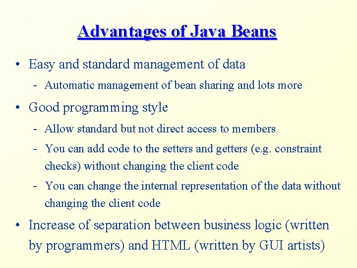 Advantages of Java Beans • Easy and standard management of data - Automatic management