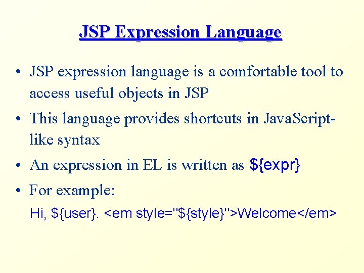 JSP Expression Language • JSP expression language is a comfortable tool to access useful