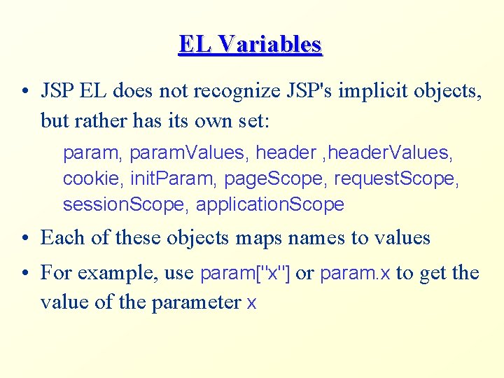 EL Variables • JSP EL does not recognize JSP's implicit objects, but rather has