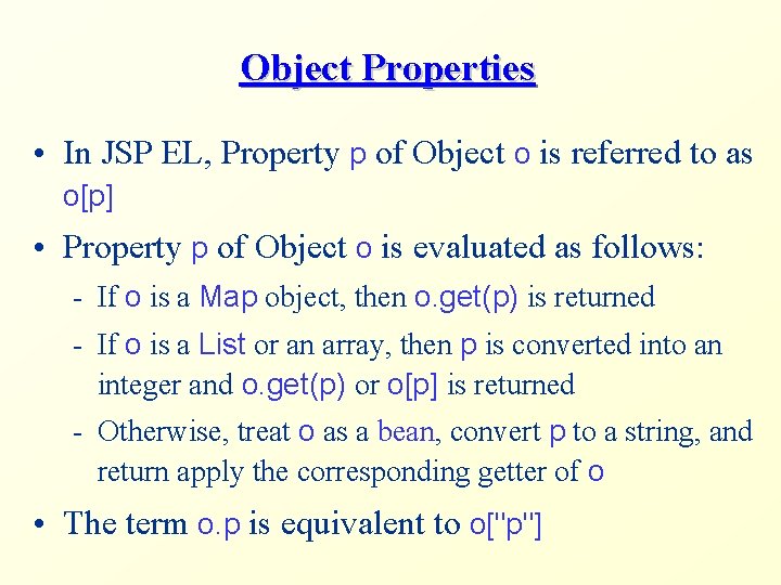 Object Properties • In JSP EL, Property p of Object o is referred to