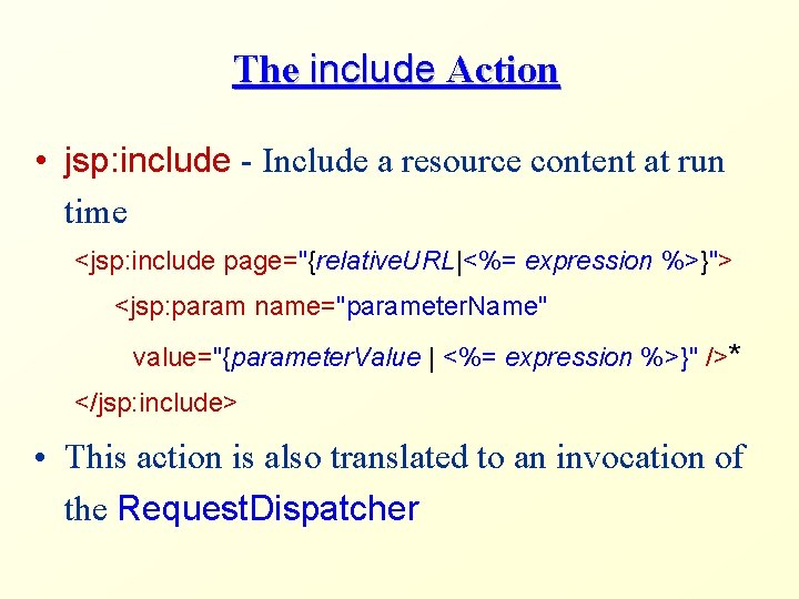 The include Action • jsp: include - Include a resource content at run time